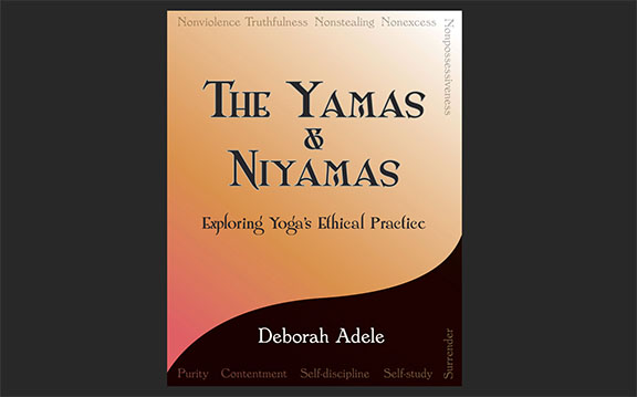 Exploring Yogas Ethical Practice The Yamas & Niyamas 