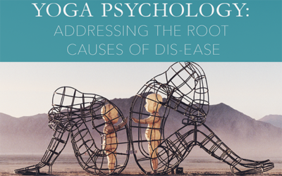 Yoga Psychology: Addressing the Root Causes of Dis-Ease