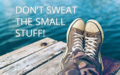 “Don’t Sweat the Small Stuff”